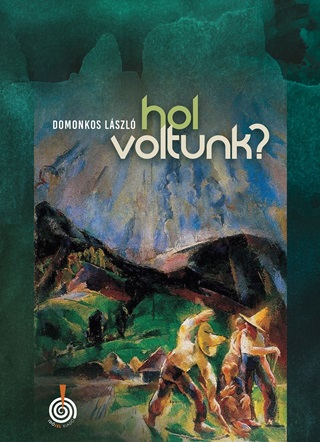 Domonkos Lszl - Hol Voltunk?