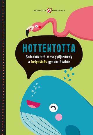 Lovsz Andrea (Szerk.)[Szerk.] - Hottentotta. Szrakoztat Mesegyjtemny A Helyesrs Gyakorlshoz