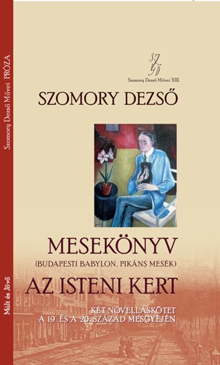 Szomory Dezs - Meseknyv Budapesti Babylon Pikns Mesk 1896, 1898 Az Isteni Kert 1910