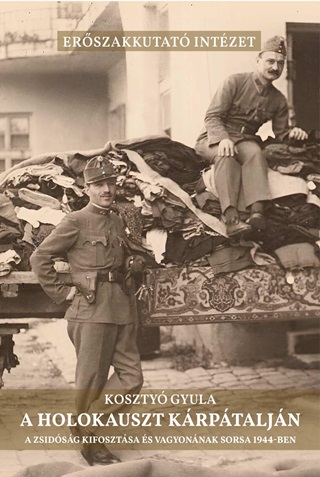 Koszty Gyula - A Holokauszt Krptaljn - A Zsidsg Kifosztsa s Vagyonnak Sorsa 1944-Ben