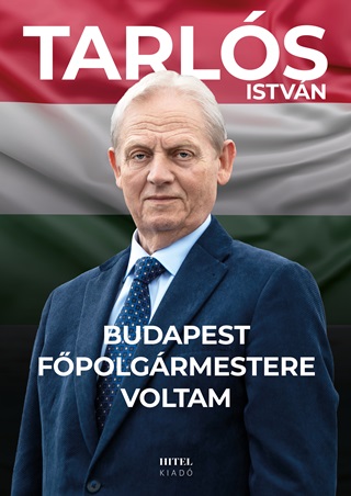 Tarls Istvn - Budapest Fpolgrmestere Voltam