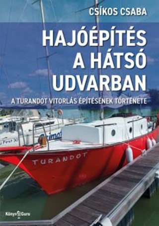 Cskos Csaba - Hajpts A Hts Udvarban -  A Turandot Vitorls ptsnek Trtnete