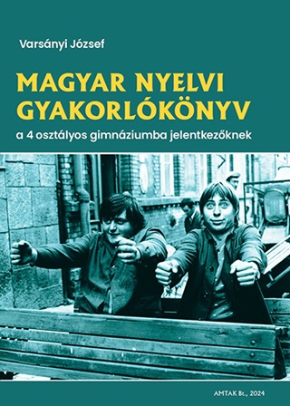 Varsnyi Jzsef - Magyar Nyelvi Gyakorlknyv A 4 Osztlyos Gimnziumba Jelentkezknek