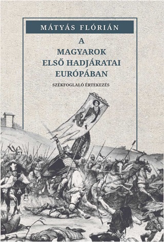 Mtys Flrin - A Magyarok Els Hadjratai Eurpban
