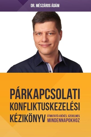 Dr. Mszros dm - Prkapcsolati Konfliktuskezelsi Kziknyv - tmutat A Boldog, Szerelmes Minden