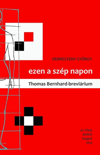 Debreczeny György - Ezen A Szép Napon - Thomas Bernhard-Breviárium