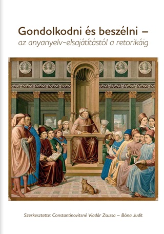 Constantinovitsn Vladr Zsuzsa  Bna J - Gondolkodni s Beszlni - Az Anyanyelv-Elsajttstl A Retorikig