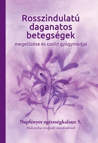 Napfnyes Gygykzpont - Rosszindulat Daganatos Betegsgek  Megelzse s Szeld Gygymdjai 5.