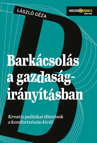 László Géza - Barkácsolás A Gazdaságirányításban - Kreatív Döntések A Komfortzónán Kívül