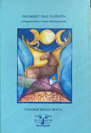 Fodorné Kövics Beáta - Önismeret Igaz Ösvényén