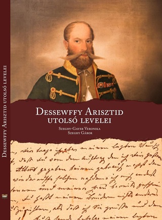 Szeghy-Gayer Veronika-Szeghy Gbor - Dessewffy Arisztid Utols Levelei
