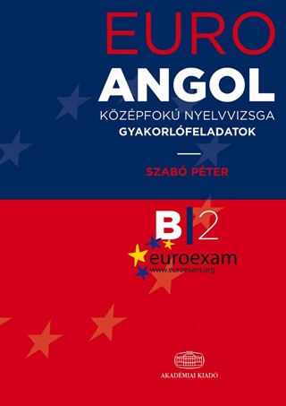 Szab Pter - Euro Exam Angol - Kzpfok Nyelvvizsga Gyakorlfeladatok