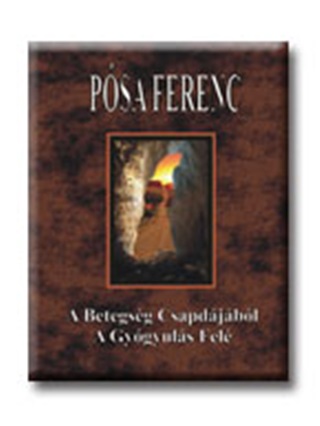 Psa Ferenc - A Betegsg Csapdjbl A Gygyuls Fel