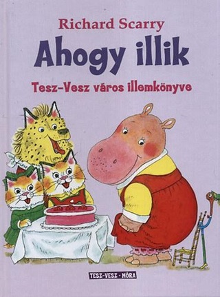 Richard Scarry - Ahogy Illik - Tesz-Vesz Vros Illemtanknyve