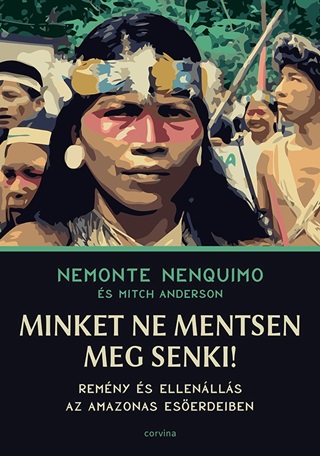 Nemonte - Anderson Nenquimo - Minket Ne Mentsen Meg Senki!  Remny s Ellenlls Az Amazonas Eserdeiben