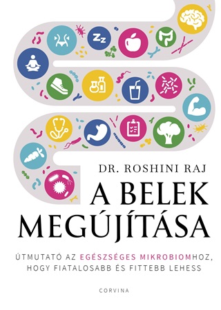 Roshini Dr. Raj - A Belek Megjtsa  tmutat Az Egszsges Mikrobiomhoz, Hogy Fiatalosabb s Fi