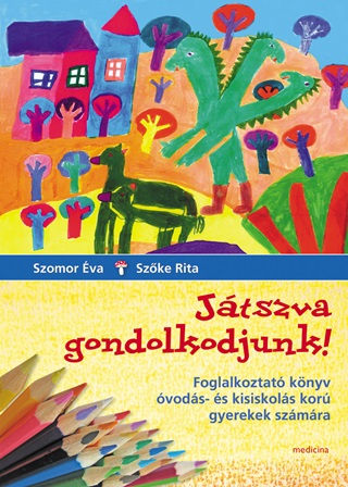 Szomor Éva-Szőke Rita - Játszva Gondolkodjunk! - Foglalkoztató Könyv  (2. Javított Kiadás)