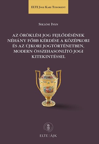 Siklósi Iván - Az Öröklési Jog Fejlődésének Néhány Főbb Kérdése A Középkori És Az Újkori Jogtör