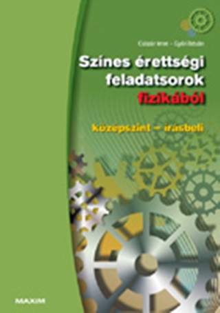 Gyri Istvn Csiszr Imre - Sznes rettsgi Feladatsorok Fizikbl (Kzpszint - rsbeli)