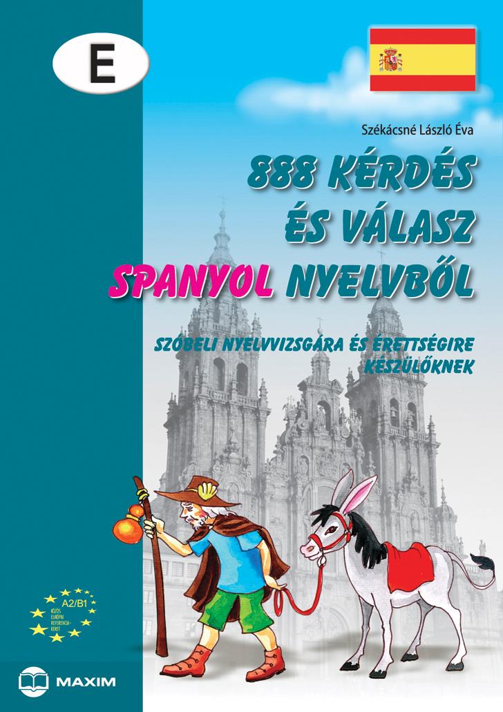 Székácsné László Éva - 888 Kérdés És Válasz Spanyol Nyelvből - Szóbeli Nyelvvizsgára Készülőknek -