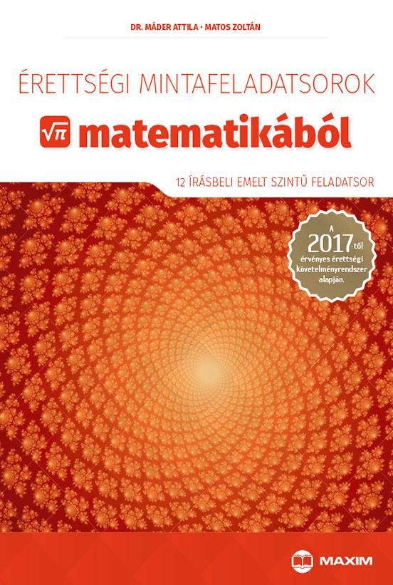 Matos Zoltn Dr. Mder Attila - rettsgi Mintafeladatsorok Matematikbl 2017 - Emelt Szint