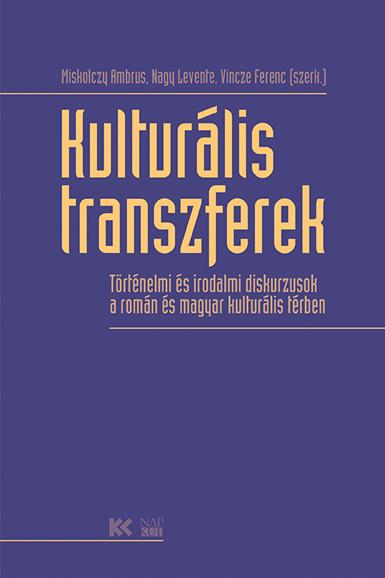 - - Kulturális Transzferek - Történelmi És Irodalmi Diskurzusok A Román És Magyar Ku
