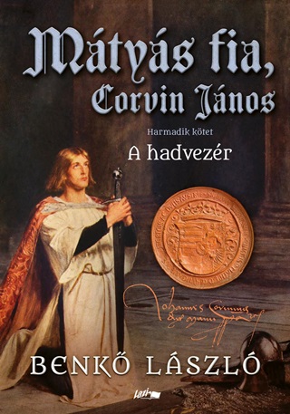 Benkő László - Mátyás Fia, Corvin János Iii. - A Hadvezér
