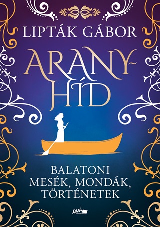 Liptk Gbor - Aranyhd - Balatoni Mesk, Mondk, Trtnetek