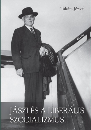 Takáts József - Jászi És A Liberális Szocializmus