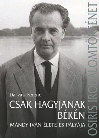 Darvasi Ferenc[Szerk.] - Csak Hagyjanak Bkn - Mndy Ivn lete s Plyja