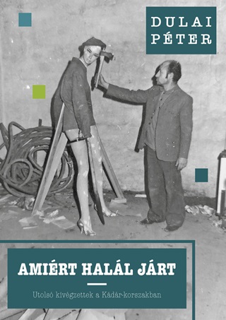 Dulai Pter - Amirt Hall Jrt  Utols Kivgzettek A Kdr-Korszakban