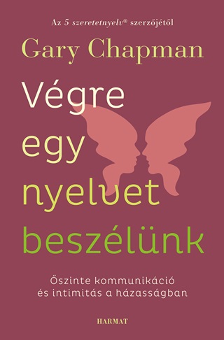 Gary Chapman - Vgre Egy Nyelvet Beszlnk - szinte Kommunikci s Intimits A Hzassgban