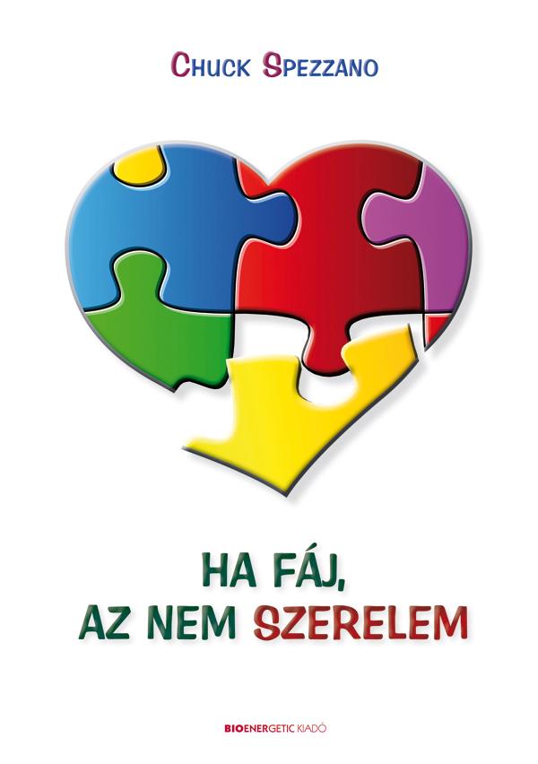 Chuck Spezzano - Ha Fj, Az Nem Szerelem - A Sikeres Kapcsolatok Titka