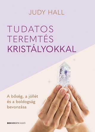 Judy Hall - Tudatos Teremtés Kristályokkal