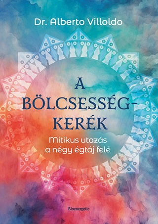 Dr. Alberto Villoldo - A Blcsessgkerk - Mitikus Utazs A Ngy gtj Fel