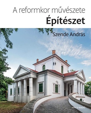 Szende András - A Reformkor Művészete: Építészet