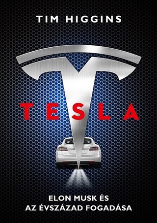 Tim Higgins - Tesla - Elon Musk s Az vszzad Fogadsa
