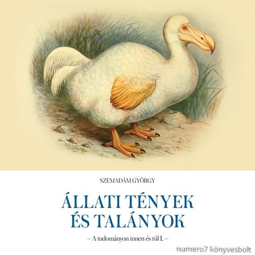 Szemadm Gyrgy - llati Tnyek s Talnyok - A Tudomnyon Innen s Tl I.