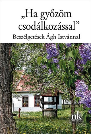  - Ha Gyzm Csodlkozssal -  Beszlgetsek gh Istvnnal