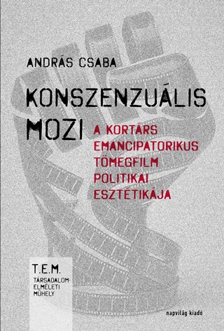 Andrs Csaba - Konszenzulis Mozi - A Kortrs Emancipatorikus Tmegfilm Politikai Eszttikja