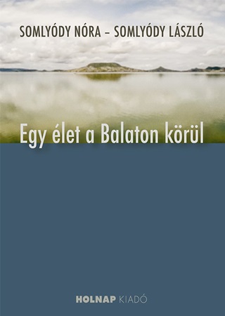 Somlydy Nra-Somlydy Lszl - Egy let A Balaton Krl
