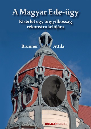 Brunner Attila - A Magyar Ede- gy - Ksrlet Egy ngyilkossg Rekonstrukcijra