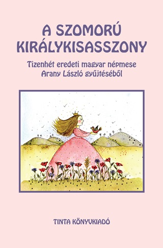  - A Szomor Kirlykisasszony - Tizenht Eredeti Magyar Npmese Arany Lszl Gyjt