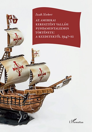 Izsk Norbert - Az Amerikai Keresztny Vallsi Fundamentalizmus Trtnete: A Kezdetektl 1947-Ig