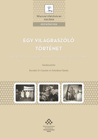 Kecsks D. Gusztv[Szerk.]-Scheibner Tam - Egy Vilgraszl Trtnet - Az 1956-Os Magyar Menekltvlsg Kziknyve