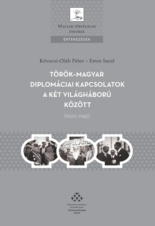 Kövecsi-Oláh Péter-Emre Saral - TörökMagyar Diplomáciai Kapcsolatok A Két Világháború Között (19201945)