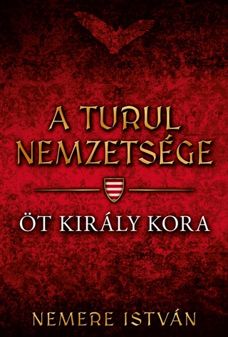 Nemere Istvn - A Turul Nemzetsge - t Kirly Kora