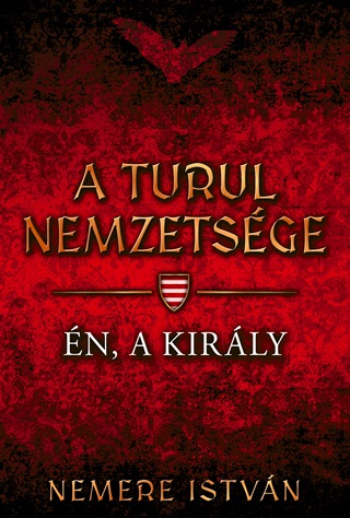 Nemere Istvn - A Turul Nemzetsge - n, A Kirly