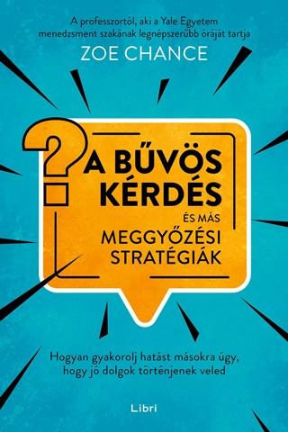 Zoe Chance - A Bűvös Kérdés És Más Meggyőzési Stratégiák