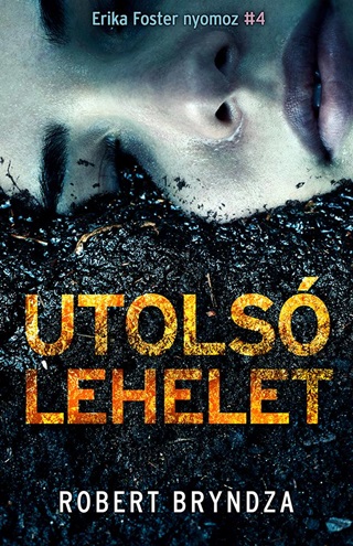 Robert Bryndza - Utolsó Lehelet (Erika Foster Nyomoz 4.)